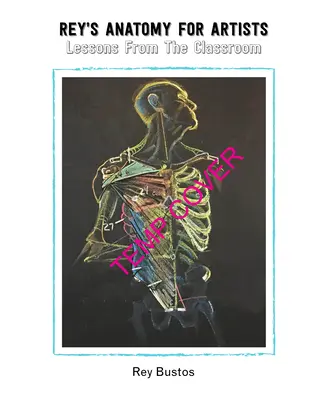 Rey's Anatomy: Lekcje sztuki figuratywnej z sali lekcyjnej - Rey's Anatomy: Figurative Art Lessons from the Classroom