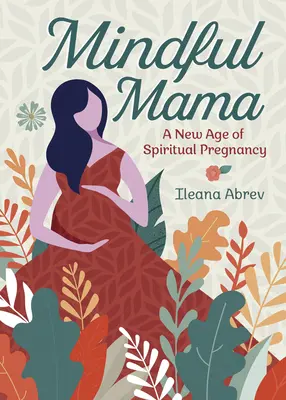 Uważna mama: nowy wiek duchowej ciąży - Mindful Mama: A New Age of Spiritual Pregnancy