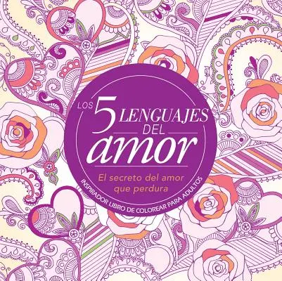 Los 5 Lenguajes del Amor: Kolorowanka dla dorosłych = 5 języków miłości: Kolorowanka dla dorosłych: Inspirador Libro de Colorear Para Adultos - Los 5 Lenguajes del Amor: Libro de Colorear Para Adultos=the 5 Love Languages: Adult Coloring Book: Inspirador Libro de Colorear Para Adultos