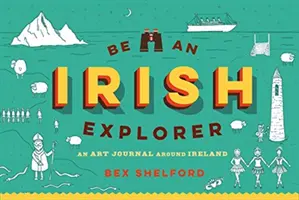 Zostań irlandzkim odkrywcą: Odkrywaj, bazgraj, projektuj i rysuj po Irlandii - Be an Irish Explorer: Discover, Doodle, Design, and Draw Your Way Around Ireland