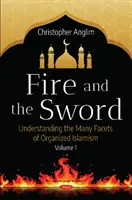 Ogniem i mieczem Tom 1 - Zrozumieć wiele aspektów zorganizowanego islamizmu - Fire and the Sword Volume 1 - Understanding the Many Facets of Organized Islamism