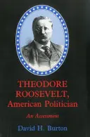 Theodore Roosevelt, amerykański polityk: Ocena - Theodore Roosevelt, American Politician: An Assessment