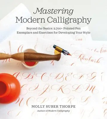 Opanuj nowoczesną kaligrafię: Beyond the Basics: 2,700+ Pointed Pen Exemplars and Exercises for Developing Your Style - Mastering Modern Calligraphy: Beyond the Basics: 2,700+ Pointed Pen Exemplars and Exercises for Developing Your Style