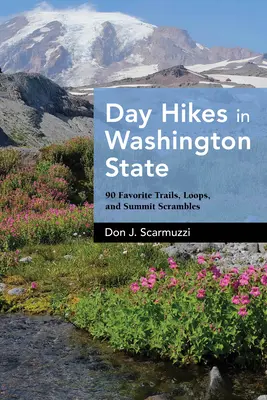 Jednodniowe wędrówki w stanie Waszyngton: 90 ulubionych szlaków, pętli i tras na szczyty - Day Hikes in Washington State: 90 Favorite Trails, Loops, and Summit Scrambles