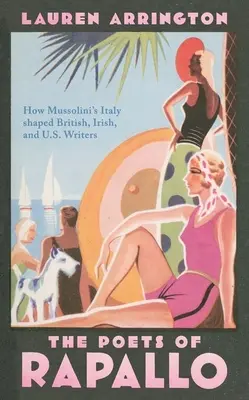 Poeci z Rapallo: Jak Włochy Mussoliniego kształtowały brytyjskich, irlandzkich i amerykańskich pisarzy - The Poets of Rapallo: How Mussolini's Italy Shaped British, Irish, and U.S. Writers