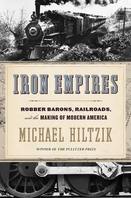 Żelazne imperia: Baronowie rabusie, koleje i kształtowanie współczesnej Ameryki - Iron Empires: Robber Barons, Railroads, and the Making of Modern America