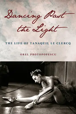 Dancing Past the Light: Życie Tanaquila Le Clercqa - Dancing Past the Light: The Life of Tanaquil Le Clercq