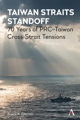 Spór w Cieśninie Tajwańskiej: 70 lat napięć na linii ChRL-Tajwan w Cieśninie Tajwańskiej - Taiwan Straits Standoff: 70 Years of Prc-Taiwan Cross-Strait Tensions