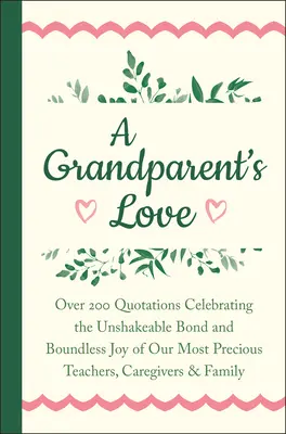 Miłość dziadka: Over 200 Quotations Celebrating the Unshakeable Bond and Boundless Joy of Our Mo St Precious Teachers, Caregivers & Fa - A Grandparent's Love: Over 200 Quotations Celebrating the Unshakeable Bond and Boundless Joy of Our Mo St Precious Teachers, Caregivers & Fa