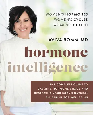 Inteligencja hormonalna: Kompletny przewodnik po uspokojeniu chaosu hormonalnego i przywróceniu naturalnego planu dobrego samopoczucia organizmu - Hormone Intelligence: The Complete Guide to Calming Hormone Chaos and Restoring Your Body's Natural Blueprint for Well-Being