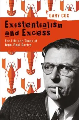 Egzystencjalizm i nadmiar: Życie i czasy Jean-Paula Sartre'a - Existentialism and Excess: The Life and Times of Jean-Paul Sartre