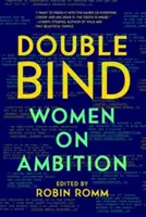 Podwójne wiązanie: Kobiety o ambicjach - Double Bind: Women on Ambition