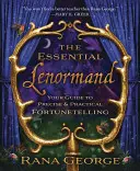 The Essential Lenormand: Twój przewodnik po precyzyjnym i praktycznym wróżeniu - The Essential Lenormand: Your Guide to Precise & Practical Fortunetelling