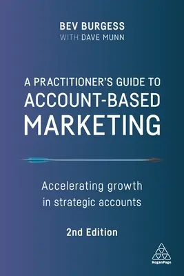 Praktyczny przewodnik po marketingu opartym na kontach: Przyspieszenie wzrostu na kontach strategicznych - A Practitioner's Guide to Account-Based Marketing: Accelerating Growth in Strategic Accounts