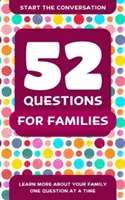 52 pytania dla rodzin: Dowiedz się więcej o swojej rodzinie - jedno pytanie na raz - 52 Questions for Families: Learn More about Your Family One Question at a Time