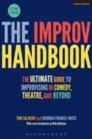 Podręcznik improwizacji: Ostateczny przewodnik po improwizacji w komedii, teatrze i nie tylko - The Improv Handbook: The Ultimate Guide to Improvising in Comedy, Theatre, and Beyond