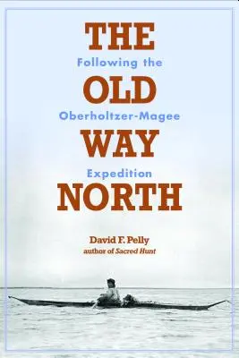 Stara droga na północ: Podążając za wyprawą Oberholtzer-Magee - The Old Way North: Following the Oberholtzer-Magee Expedition