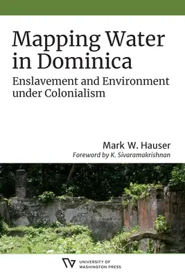 Mapowanie wody na Dominice: Zniewolenie i środowisko w czasach kolonializmu - Mapping Water in Dominica: Enslavement and Environment Under Colonialism