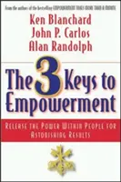 The 3 Keys to Empowerment: Uwolnij moc drzemiącą w ludziach, aby osiągnąć zdumiewające rezultaty - The 3 Keys to Empowerment: Release the Power Within People for Astonishing Results