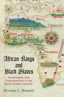 Afrykańscy królowie i czarni niewolnicy: Suwerenność i wywłaszczenie we wczesnonowożytnym Atlantyku - African Kings and Black Slaves: Sovereignty and Dispossession in the Early Modern Atlantic