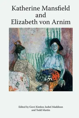 Katherine Mansfield i Elizabeth Von Arnim - Katherine Mansfield and Elizabeth Von Arnim