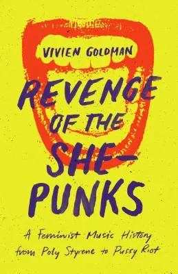 Revenge of the She-Punks: Feministyczna historia muzyki od Poly Styrene do Pussy Riot - Revenge of the She-Punks: A Feminist Music History from Poly Styrene to Pussy Riot