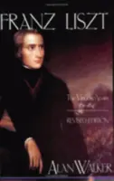 Franz Liszt: Lata wirtuozerii, 1811-1847 - Franz Liszt: The Virtuoso Years, 1811 1847