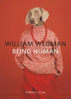 William Wegman: Być człowiekiem: (Książki dla miłośników psów, Psy w ubraniach, Książka o zwierzętach) - William Wegman: Being Human: (Books for Dog Lovers, Dogs Wearing Clothes, Pet Book)