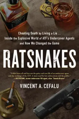 Ratsnakes: Oszukiwanie śmierci przez życie w kłamstwie: Wewnątrz wybuchowego świata tajnych agentów Atf i jak zmieniliśmy grę - Ratsnakes: Cheating Death by Living a Lie: Inside the Explosive World of Atf's Undercover Agents and How We Changed the Game