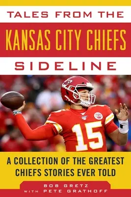 Opowieści z linii bocznej Kansas City Chiefs: Zbiór najwspanialszych historii o Chiefs, jakie kiedykolwiek opowiedziano - Tales from the Kansas City Chiefs Sideline: A Collection of the Greatest Chiefs Stories Ever Told