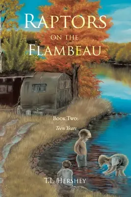 Raptors on the Flambeau: Księga druga: Nastoletnie lata - Raptors on the Flambeau: Book Two: Teen Years