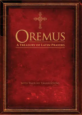 Oremus: Skarbiec łacińskich modlitw z angielskimi tłumaczeniami - Oremus: A Treasury of Latin Prayers with English Translations