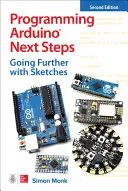 Programowanie Arduino - kolejne kroki: Dalsze kroki ze szkicami, wydanie drugie - Programming Arduino Next Steps: Going Further with Sketches, Second Edition