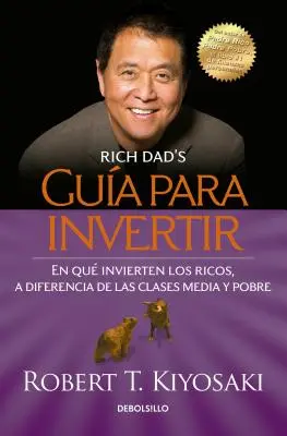 Gua Para Invertir / Rich Dad's Guide to Investing: W co inwestują bogaci, a czego nie robią biedni i klasa średnia = Rich Dad's Guide to Investing - Gua Para Invertir / Rich Dad's Guide to Investing: What the Rich Invest in That the Poor and the Middle Class Do Not! = Rich Dad's Guide to Investing