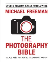 Biblia fotografii: Wszystko, co musisz wiedzieć, aby robić doskonałe zdjęcia - The Photography Bible: All You Need to Know to Take Perfect Photos