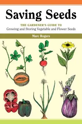 Oszczędzanie nasion: Przewodnik ogrodnika po uprawie i oszczędzaniu nasion warzyw i kwiatów - Saving Seeds: The Gardener's Guide to Growing and Saving Vegetable and Flower Seeds