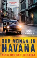 Nasza kobieta w Hawanie: Reportaż o Kubie Castro - Our Woman in Havana: Reporting Castro's Cuba