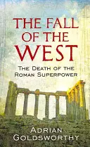 Upadek Zachodu - śmierć rzymskiego supermocarstwa - Fall Of The West - The Death Of The Roman Superpower