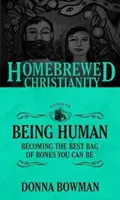 The Homebrewed Christianity Guide to Being Human: Stawanie się najlepszym workiem kości, jakim możesz być - The Homebrewed Christianity Guide to Being Human: Becoming the Best Bag of Bones You Can Be