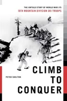 Climb to Conquer: Nieopowiedziana historia 10 Dywizji Górskiej z II wojny światowej - Climb to Conquer: The Untold Story of Wwii's 10th Mountain Division