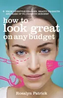 Jak wyglądać świetnie przy dowolnym budżecie - od zmian stylu życia, produktów kosmetycznych i makijażu po chirurgię kosmetyczną - How to Look Great on Any Budget - From Lifestyle Changes, Beauty Products and Make Up to Cosmetic Surgery