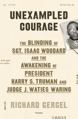 Unexampled Courage: Oślepienie sierżanta Isaaca Woodarda i przebudzenie Ameryki - Unexampled Courage: The Blinding of Sgt. Isaac Woodard and the Awakening of America