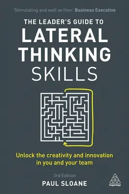 Przewodnik lidera po umiejętnościach myślenia lateralnego: Odblokuj kreatywność i innowacyjność w sobie i swoim zespole - The Leader's Guide to Lateral Thinking Skills: Unlock the Creativity and Innovation in You and Your Team