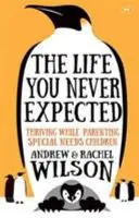 Life You Never Expected - Thriving While Parenting Special Needs Children - Życie, jakiego się nie spodziewałeś - Life You Never Expected - Thriving While Parenting Special Needs Children