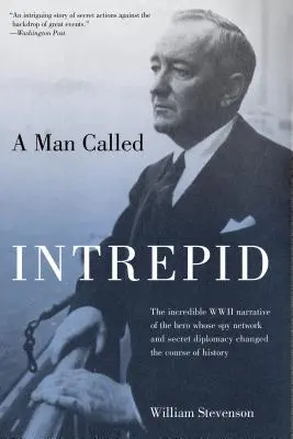 Człowiek zwany Nieustraszonym: Niesamowita opowieść o bohaterze II wojny światowej, którego sieć szpiegowska i tajna dyplomacja zmieniły bieg historii - Man Called Intrepid: The Incredible WWII Narrative of the Hero Whose Spy Network and Secret Diplomacy Changed the Course of History