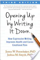 Otwieranie się przez zapisywanie: jak ekspresyjne pisanie poprawia zdrowie i łagodzi ból emocjonalny - Opening Up by Writing It Down: How Expressive Writing Improves Health and Eases Emotional Pain