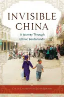 Niewidzialne Chiny: Podróż przez pogranicza etniczne - Invisible China: A Journey Through Ethnic Borderlands
