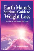 Duchowy przewodnik ziemskiej mamy po odchudzaniu - Earth Mama's Spiritual Guide to Weight Loss