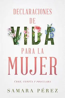 Declaraciones de Vida Para La Mujer / Deklaracje życia dla kobiet: Cree, Confia Y Proclama - Declaraciones de Vida Para La Mujer / Declarations of Life to Women: Cree, Confia Y Proclama