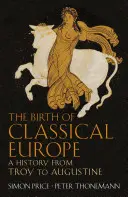 Narodziny klasycznej Europy - historia od Troi do Augustyna - Birth of Classical Europe - A History from Troy to Augustine